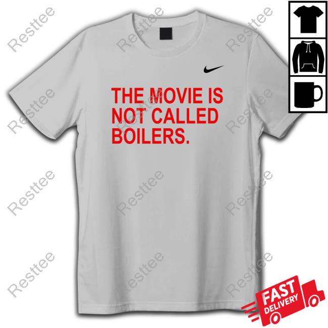 Official The Movie Is Not Called Boilers Shirts