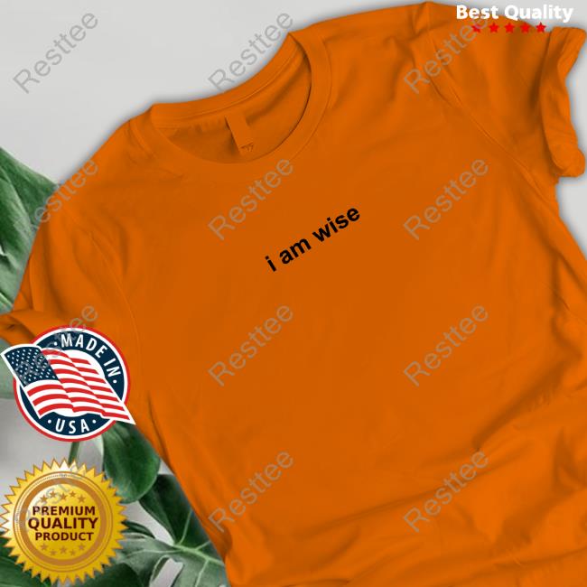 I Am Wise Shirt