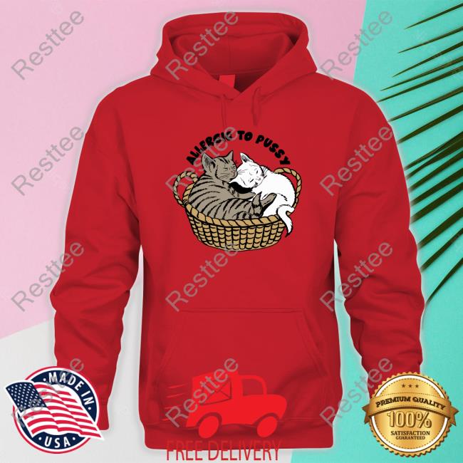 Goodshirts Merch Allergic To Pussy T Shirt Shirts That Go Hard Allergic To Pussy Shirt Shirts That Go Hard Goodshirts Merch