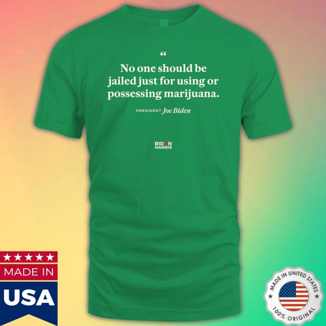 No One Should Be Jailed Just For Using Or Possessing Marijuana Joe Biden Shirt 2024 No One Should Be Jailed Just For Using Or Possessing Marijuana Joe Biden Crewneck Sweatshirt