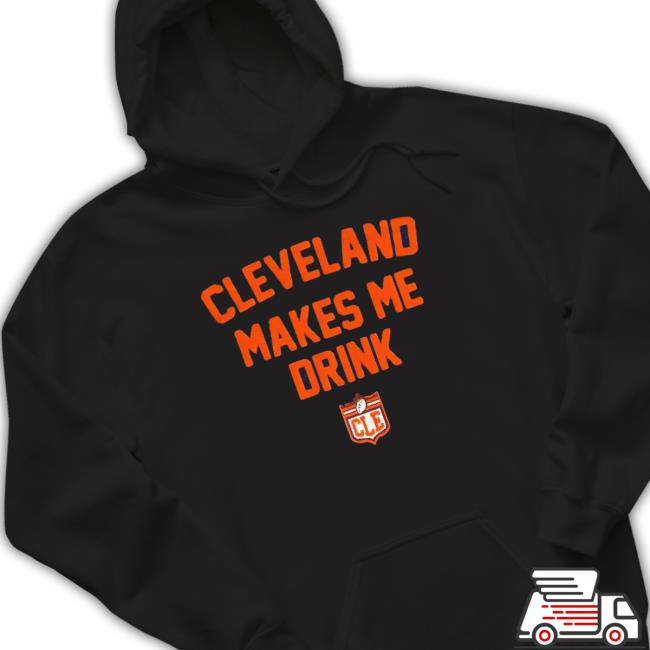 Cleveland Makes Me Drink Cle Tee Shirt