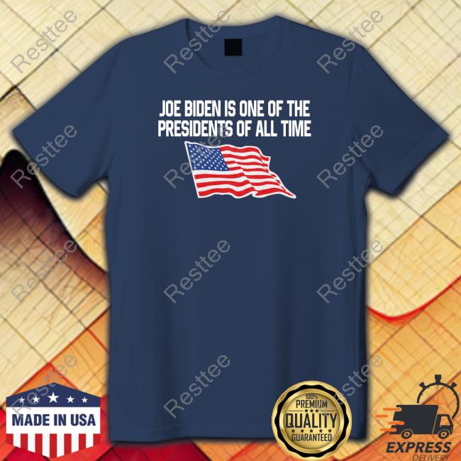 Shitheadsteve Joe Biden Is One Of The Presidents Of All Time Shirts
