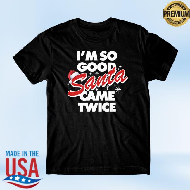 Official I'm So Goood Santa Came Twice Black Tee