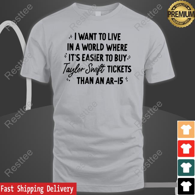 The Boise Babes Merch I Want To Live In A World Where It's Easier To Buy Taylor Swift Tickets Than An Ar-15 Shirt