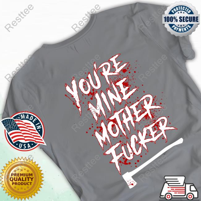 Motionless In White Merch You're Mine Mother Fucker T Shirt Official You're Mine Mother Fucker Hoodie