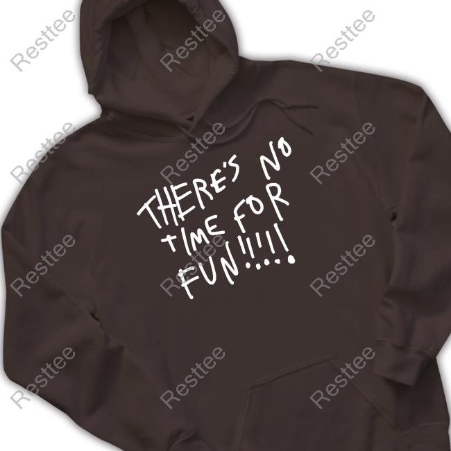 Zoebread Merch There's No Time For Fun Long Sleeve T Shirt Official Zoebread Merch There's No Time For Fun Tee Shirt