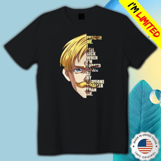 I Feel Sick When I’m Looked Down At By Someone Smaller Than Me Escanor Seven Deadly Sins Quote Sweater