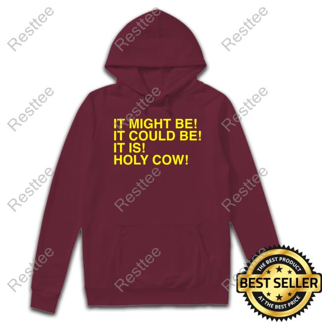 Uncle Jeff Holy Cow Long Sleeve Hoodie It Might Be It Could Be It Is Holy Cow Tee Shirt