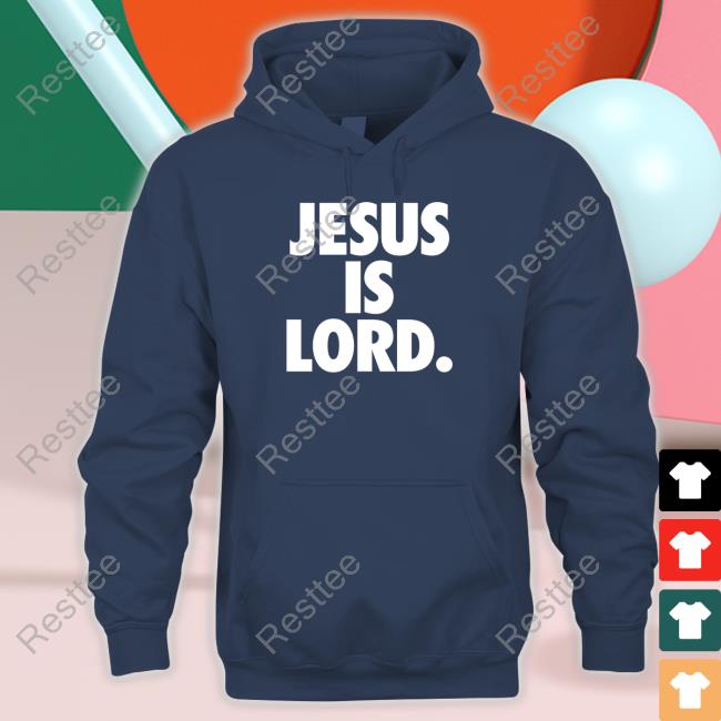 The Officer Tatum Store Jesus Is Lord Sweatshirt Jesus Is Lord Shirt