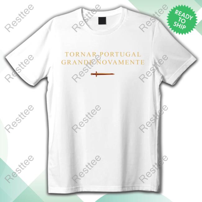 Official Cultivem-Se Tornar Portugal Grande Novamente Shirt
