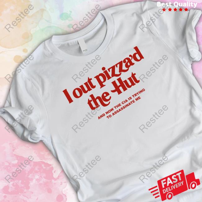I Out Pizza’D The Hut And Now The Cia Is Trying To Assassinate Me Long Sleeve T Shirt