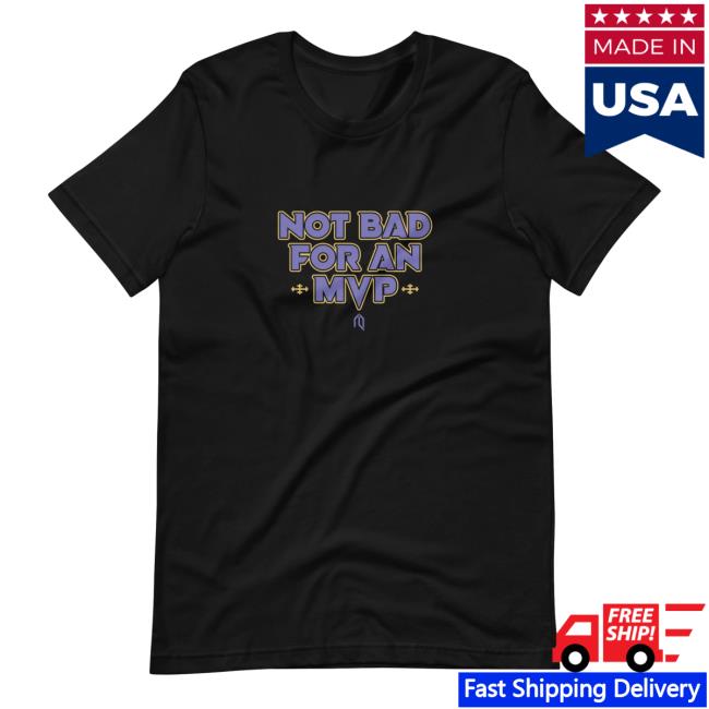 Not Bad For An Mvp Hot Shirt