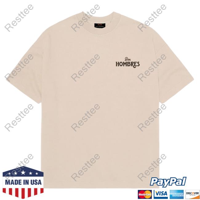 Official Doshombres Merch Dos Hombres Tan Shirt Official Doshombres Merch Dos Hombres Tan Shirts