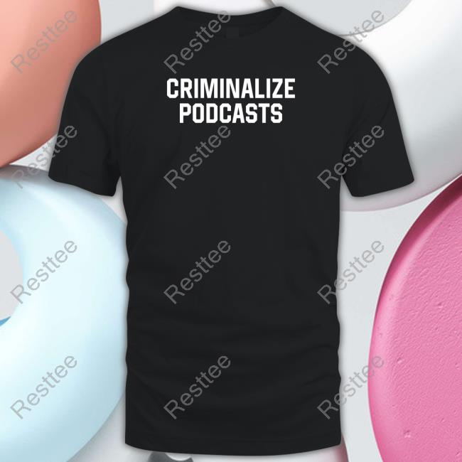 Shitheadsteve Merch Criminalize Podcasts Tee