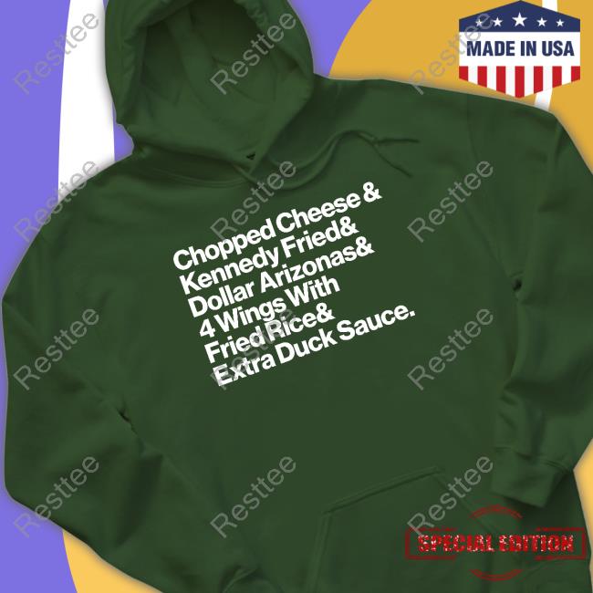 Chopped Cheese & Kennedy Fried & Dollar Arizonas & 4 Wings With Fried Rice & Eatra Duck Sauce Shirt