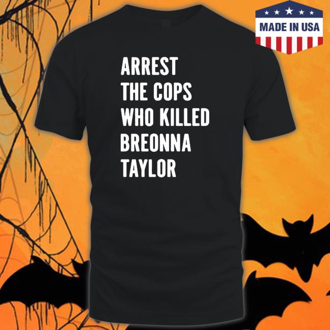 Official Arrest The Cops Who Killed Breonna Taylor TShirts