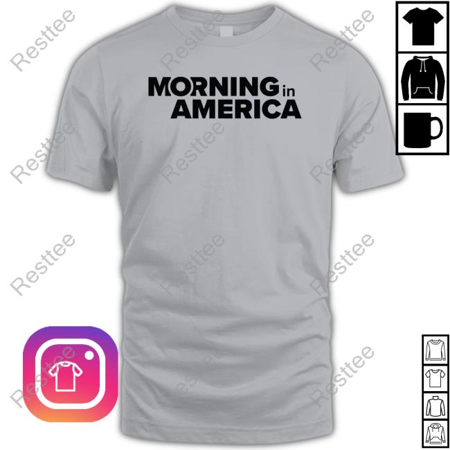 Morning In America Shirts