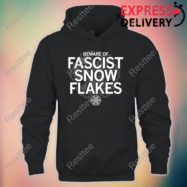 Official Beware Of Fascist Snow Flakes Tee