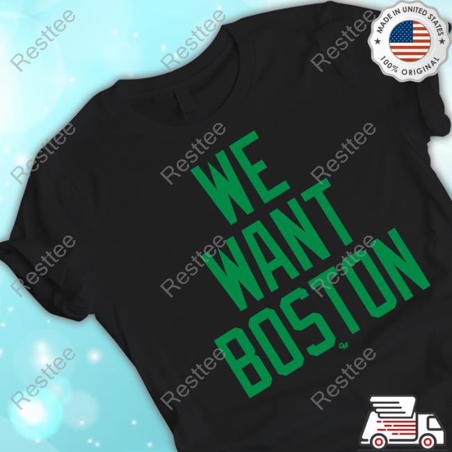 We Want Boston Tee Gio Made It Shop