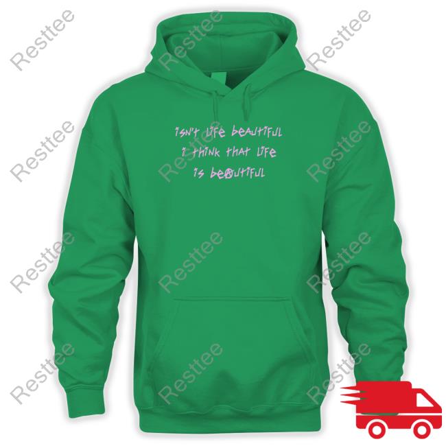Isn't Life Beautiful I Think That Life Is Beautiful New Shirt