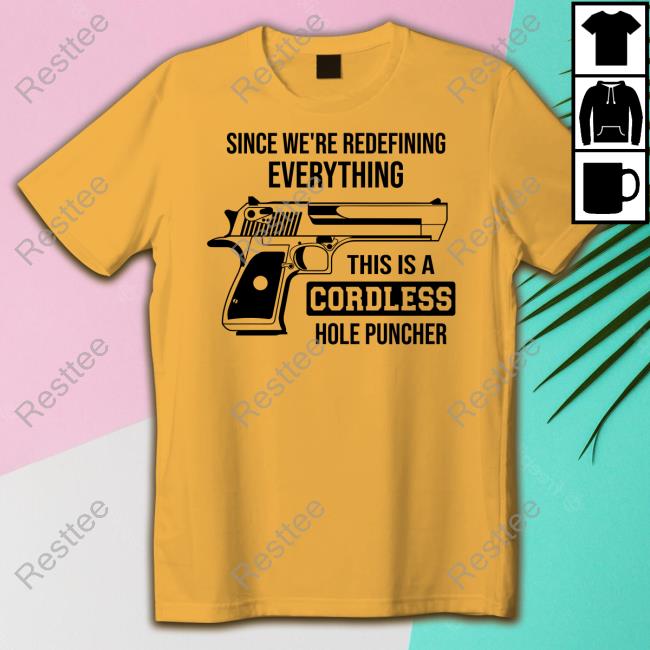 Official Since We're Redefining Everything, This Is A Cordless Hole Puncher T-Shirt