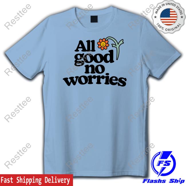 All Good No Worries T Shirt