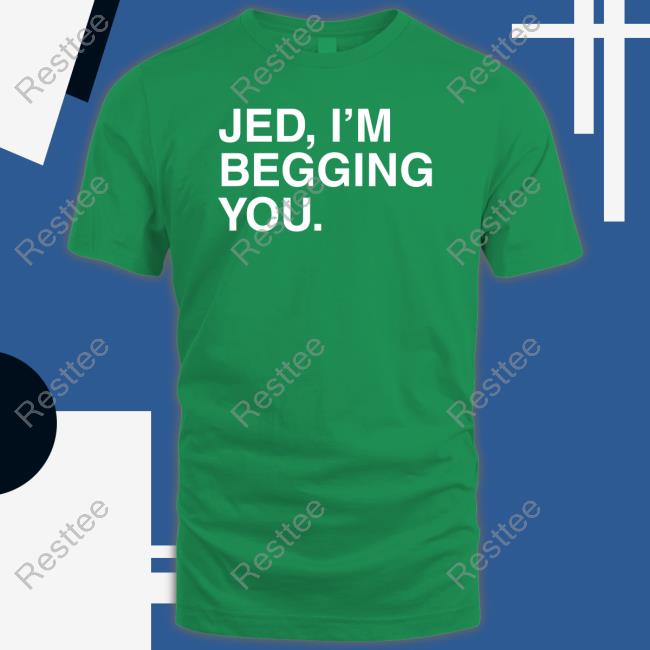 Official Jed I'm Begging You T-Shirt