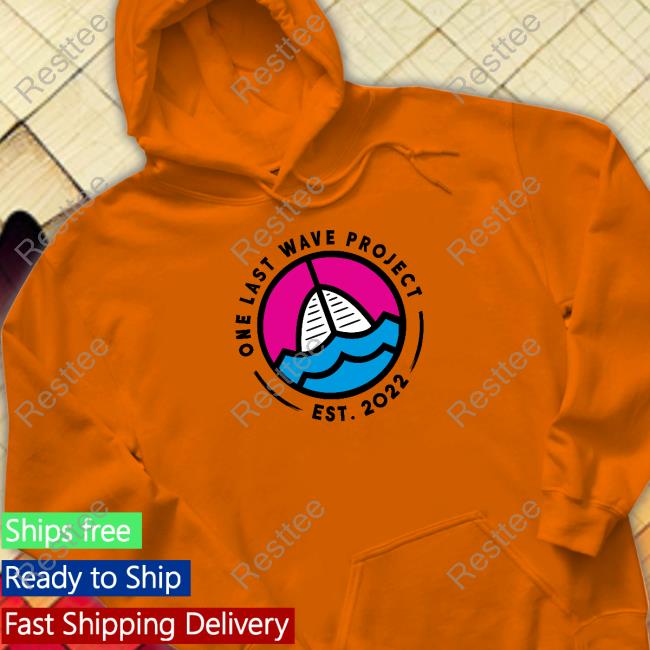One Last Wave Project Est 2022 Tee Shirt One Last Wave Project Est 2022 Shirt