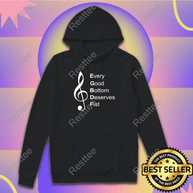 Every Good Bottom Deserve Fist Hoodie