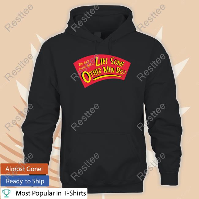 Like Some Other Men Do Shirt