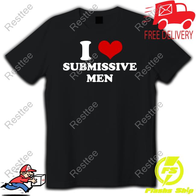 I Love Submissive Men Tee Shaniah