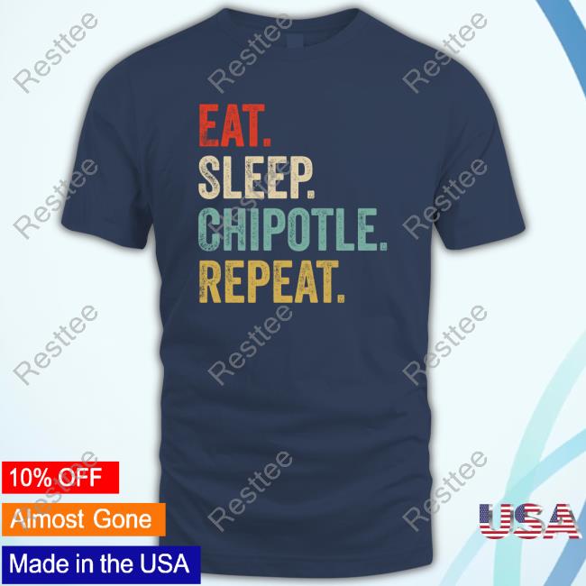 Eat Sleep Chipotle Repeat Shirts