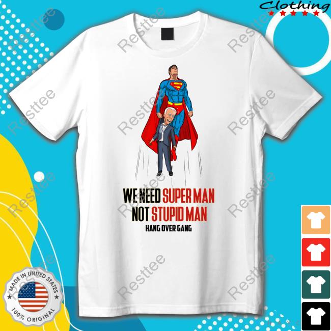 Official Hang Over Gang We Need Superman Not Stupid Man Shirts Tom MacDonald