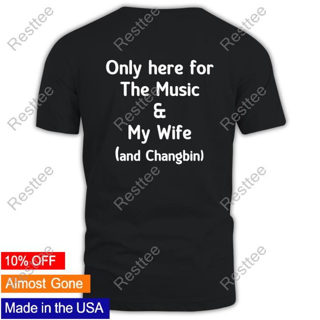 Official Only Here For The Music & My Wife And Changbin T Shirt