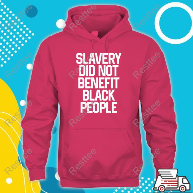 Slavery Did Not Benefit Black People Shirts