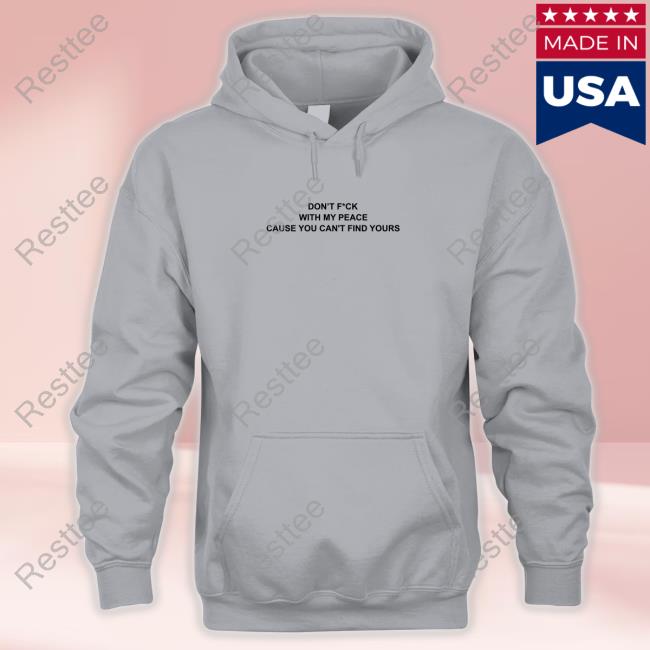 Official MajToure999 Don’T F*Ck With My Peace Cause You Can't Find Yours Shirt