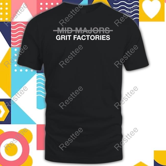 Obvious Shirts Mid Majors Are Grit Factories Shirt