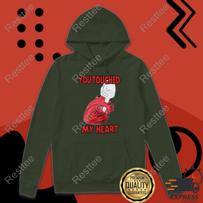 You Touched My Heart Tank Top You Touched My Heart Sweatshirt