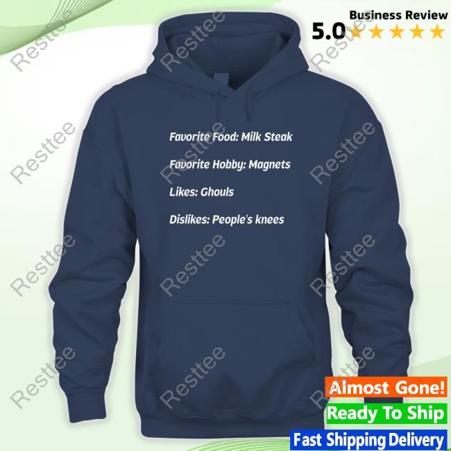 Favorite Food Milk Steak Favorite Hobby Magnets Likes Ghouls Dislikes People's Knees Tee Shirt