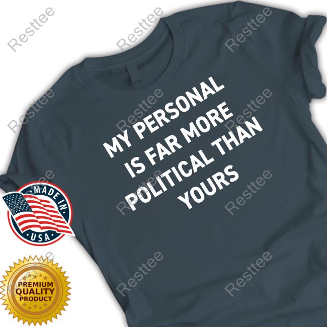 Official My Personal Is Far More Political Than Yours Hooded Sweatshirt