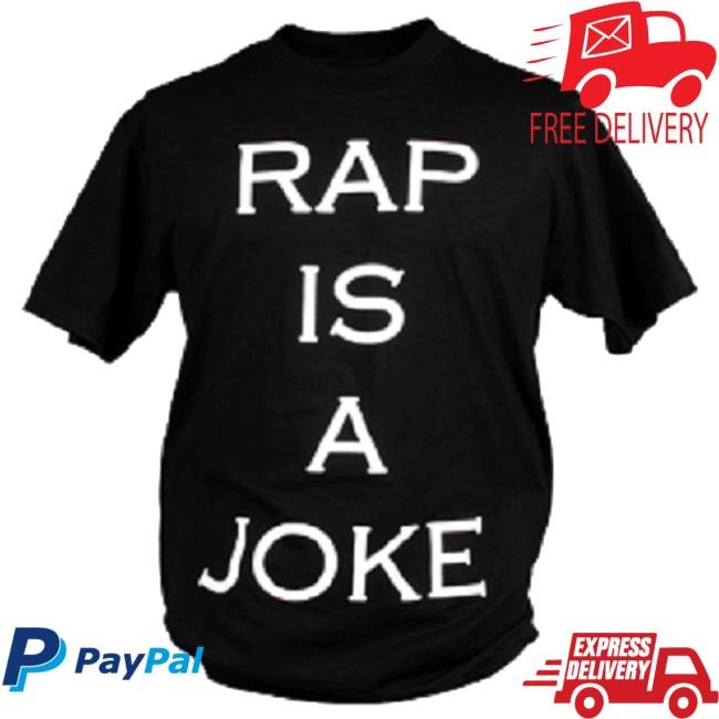 Rap Is A Joke Shirt 2024