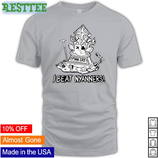 Nyanners I Beat Nyanners Tank I Beat Nyanners T Shirt