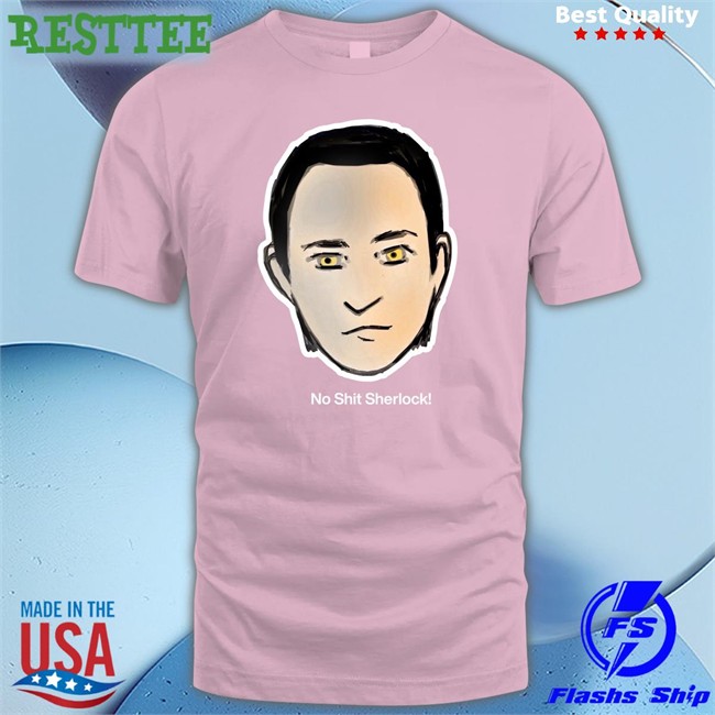 Brent Spiner No Shit Sherlock Sweatshirt No Shit Sherlock Shirt