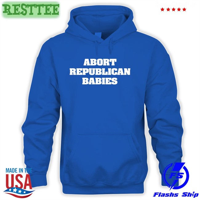 Abort Republican Babies Hoodie Black The Anti Fascists Of Reddit