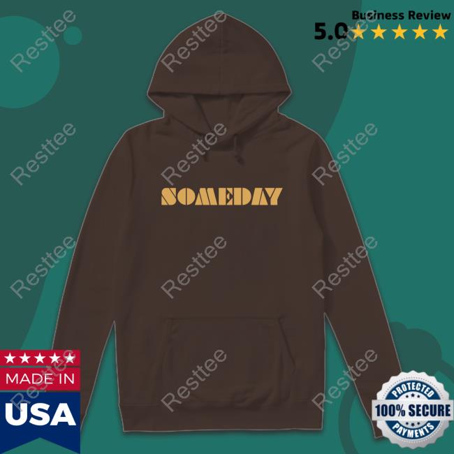 Lino Rulli Someday Hoodie Official Someday Long Sleeve Tee Shirt