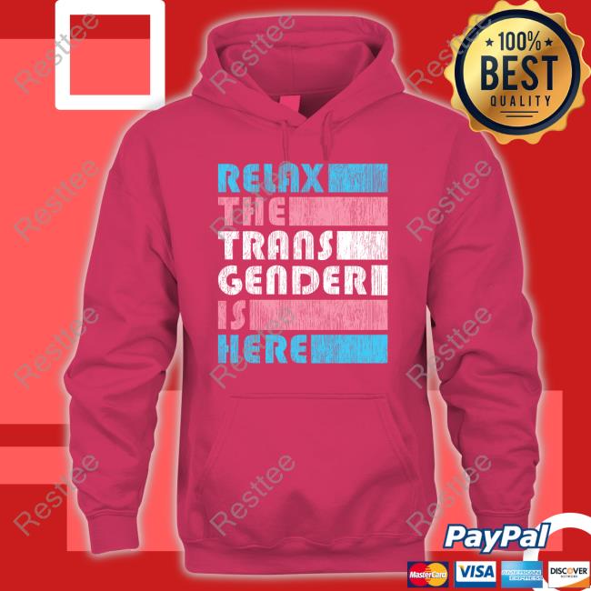 Relax The Trans Gender Is Here Hooded Sweatshirt Kimberly Amy