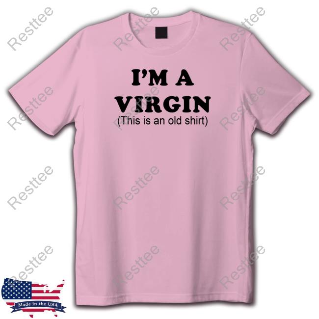 I'm A Virgin Shirts