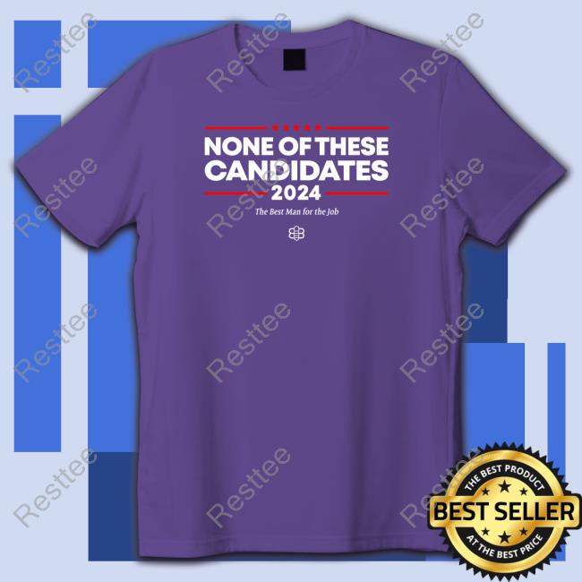 Babylon Bee Merch None Of These Candidates Shirts