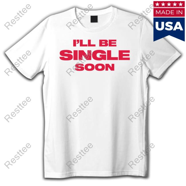 Official I'll Be Single Soon Shirt