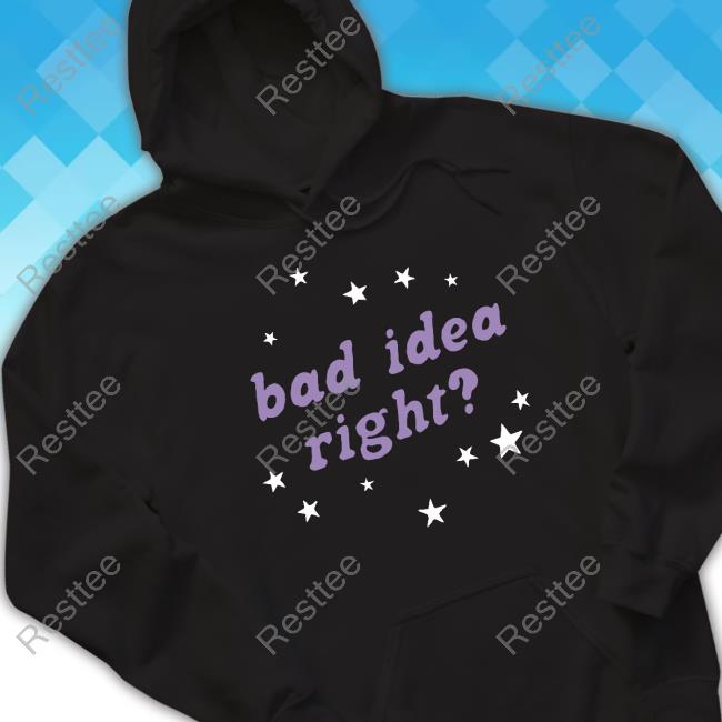 Bad Idea Right Shirt